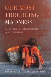 book Our Most Troubling Madness: Case Studies in Schizophrenia across Cultures