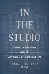 book In the Studio: Visual Creation and Its Material Environments