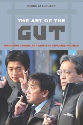 book The Art of the Gut: Manhood, Power, and Ethics in Japanese Politics