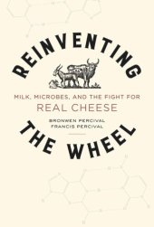 book Reinventing the Wheel: Milk, Microbes, and the Fight for Real Cheese