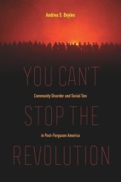 book You Can't Stop the Revolution: Community Disorder and Social Ties in Post-Ferguson America