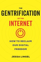 book The Gentrification of the Internet: How to Reclaim Our Digital Freedom