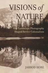 book Visions of Nature: How Landscape Photography Shaped Settler Colonialism