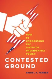 book Contested Ground: How to Understand the Limits of Presidential Power