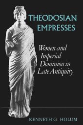 book Theodosian Empresses: Women and Imperial Dominion in Late Antiquity