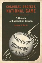 book Colonial Project, National Game: A History of Baseball in Taiwan