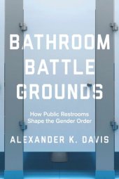 book Bathroom Battlegrounds: How Public Restrooms Shape the Gender Order