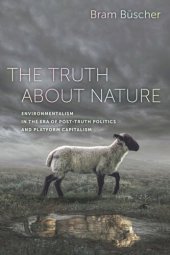 book The Truth about Nature: Environmentalism in the Era of Post-truth Politics and Platform Capitalism