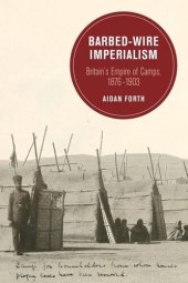 book Barbed-Wire Imperialism: Britain's Empire of Camps, 1876-1903