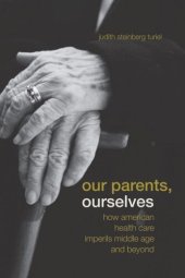 book Our Parents, Ourselves: How American Health Care Imperils Middle Age and Beyond