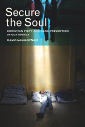 book Secure the Soul: Christian Piety and Gang Prevention in Guatemala