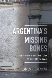 book Argentina's Missing Bones: Revisiting the History of the Dirty War