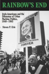 book Rainbow's End: Irish-Americans and the Dilemmas of Urban Machine Politics, 1840-1985