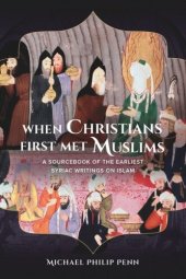 book When Christians First Met Muslims: A Sourcebook of the Earliest Syriac Writings on Islam