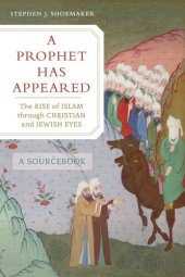 book A Prophet Has Appeared: The Rise of Islam through Christian and Jewish Eyes, A Sourcebook