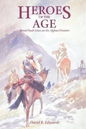 book Heroes of the Age: Moral Fault Lines on the Afghan Frontier