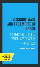 book Viscount Maua and the Empire of Brazil: A Biography of Irineu Evangelista De Sousa (1813-1889)