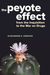 book The Peyote Effect: From the Inquisition to the War on Drugs