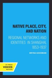 book Native Place, City, and Nation: Regional Networks and Identities in Shanghai, 1853–1937