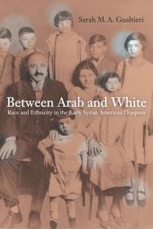 book Between Arab and White: Race and Ethnicity in the Early Syrian American Diaspora