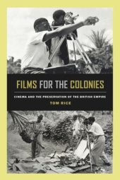 book Films for the Colonies: Cinema and the Preservation of the British Empire