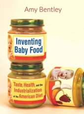 book Inventing Baby Food: Taste, Health, and the Industrialization of the American Diet