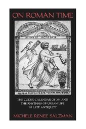 book On Roman Time: The Codex-Calendar of 354 and the Rhythms of Urban Life in Late Antiquity