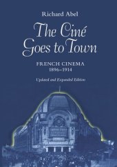 book The Ciné Goes to Town: French Cinema, 1896–1914