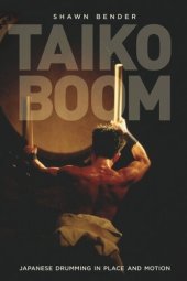 book Taiko Boom: Japanese Drumming in Place and Motion