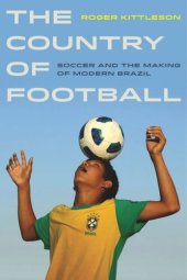 book The Country of Football: Soccer and the Making of Modern Brazil