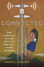 book Connected: How a Mexican Village Built Its Own Cell Phone Network