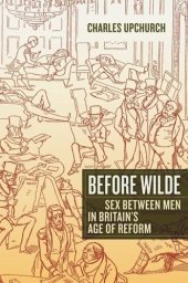 book Before Wilde: Sex between Men in Britain’s Age of Reform