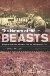 book The Nature of the Beasts: Empire and Exhibition at the Tokyo Imperial Zoo