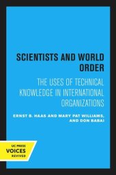 book Scientists and World Order: The Uses of Technical Knowledge in International Organizations