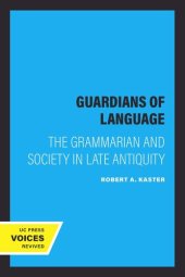 book Guardians of Language: The Grammarian and Society in Late Antiquity