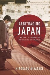 book Arbitraging Japan: Dreams of Capitalism at the End of Finance