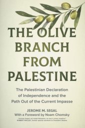 book The Olive Branch from Palestine: The Palestinian Declaration of Independence and the Path Out of the Current Impasse