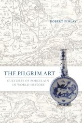 book The Pilgrim Art: Cultures of Porcelain in World History