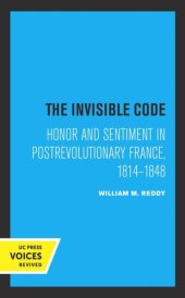 book The Invisible Code: Honor and Sentiment in Postrevolutionary France, 1814–1848