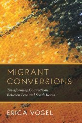 book Migrant Conversions: Transforming Connections between Peru and South Korea