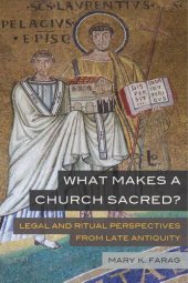 book What Makes a Church Sacred?: Legal and Ritual Perspectives from Late Antiquity