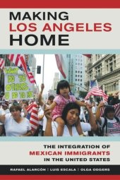 book Making Los Angeles Home: The Integration of Mexican Immigrants in the United States