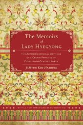 book The Memoirs of Lady Hyegyong: The Autobiographical Writings of a Crown Princess of Eighteenth-Century Korea