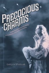 book Precocious Charms: Stars Performing Girlhood in Classical Hollywood Cinema