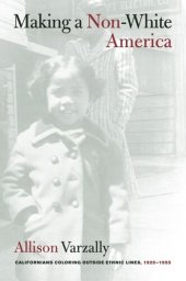 book Making a Non-White America: Californians Coloring outside Ethnic Lines, 1925-1955