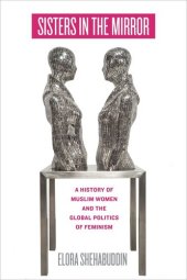 book Sisters in the Mirror: A History of Muslim Women and the Global Politics of Feminism