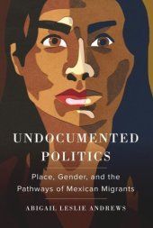 book Undocumented Politics: Place, Gender, and the Pathways of Mexican Migrants