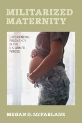 book Militarized Maternity: Experiencing Pregnancy in the U.S. Armed Forces