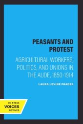 book Peasants and Protest: Agricultural Workers, Politics, and Unions in the Aude, 1850-1914