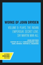 book Works of John Dryden. Volume 9 Plays: The Indian Emperour, Secret Love, Sir Martin Mar-All